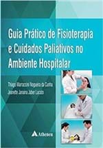 Ficha técnica e caractérísticas do produto Guia Prático de Fisioterapia e Cuidados Paliativos no Ambiente Hospita...