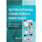 Ficha técnica e caractérísticas do produto Guia Prático de Fisioterapia e Cuidados Paliativos no Ambiente Hospitalar