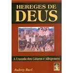 Hereges de Deus: a Cruzada dos Cátaros e Albigenses