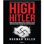 High Hitler - Como o Uso de Drogas Pelo Fuhrer Pelos Nazistas Ditou o Ritmo do Terceiro Reich