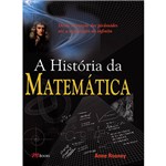História da Matemática, A: Desde a Criação das Pirâmides Até a Exploração do Infinito