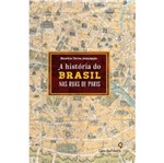 Ficha técnica e caractérísticas do produto Historia do Brasil Nas Ruas de Paris - Casa da Palavra
