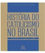 Ficha técnica e caractérísticas do produto Historia do Catolicismo no Brasil - Vol 01