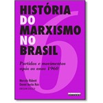 Historia do Marxismo no Brasil - Vol. 6 - Partidos e Movimentos Apos os Ano