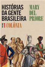Ficha técnica e caractérísticas do produto Histórias da Gente Brasileira - Colônia - Vol. 1 - Priore,mary Del -...