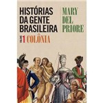 Ficha técnica e caractérísticas do produto Histórias da Gente Brasileira - Vol 01 Colônia - Editora Leya
