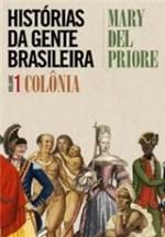 Ficha técnica e caractérísticas do produto Histórias da Gente Brasileira - Vol. 1 - Brasil Colônia - Mary Del Pr...