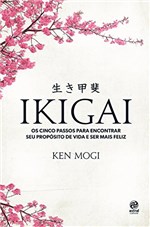 Ficha técnica e caractérísticas do produto Ikigai: os Cinco Passos para Encontrar Seu Propósito de Vida e Ser Mais Feliz