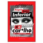 Ficha técnica e caractérísticas do produto Inferior é o Car*lho (Angela Saini)