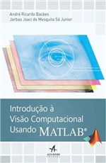 Ficha técnica e caractérísticas do produto Introduçao a Visao Computacional Usando Matlab - Alta Books