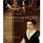 Ficha técnica e caractérísticas do produto Isabella de Medici