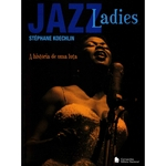 Ficha técnica e caractérísticas do produto Jazz Ladies - a História de Uma Luta