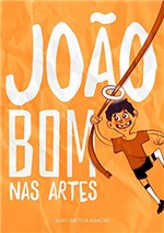 Ficha técnica e caractérísticas do produto João Bom Nas Artes