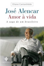 Ficha técnica e caractérísticas do produto Jose Alencar - Amor a Vida - Primeira Pessoa