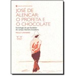 Ficha técnica e caractérísticas do produto José de Alencar: o Profeta e o Chocolate