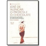 Ficha técnica e caractérísticas do produto Jose De Alencar: O Profeta E O Chocolate