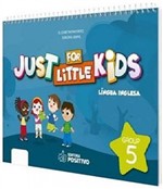 Ficha técnica e caractérísticas do produto Just For Little Kids - Grupo 5 - Educacao Infantil - Jardim - Positivo - Didatico