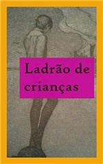 Ficha técnica e caractérísticas do produto Ladrão de Crianças