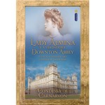 Ficha técnica e caractérísticas do produto Lady Almina e a Verdadeira Downton Abbey: o Legado Perdido do Castelo de Highclere