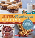 Ficha técnica e caractérísticas do produto Leites e Manteigas Vegetais: Receitas Caseiras