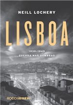 Ficha técnica e caractérísticas do produto Lisboa: 1939-1945 - Guerra Nas Sombras