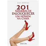 Ficha técnica e caractérísticas do produto Livro - 201 Maneiras de Enlouquecer um Homem na Cama