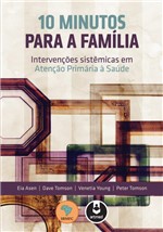 Ficha técnica e caractérísticas do produto Livro - 10 Minutos para a Família - Intervenções Sistêmicas em Atenção Primária à Saúde - Asen - Artmed