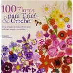 Ficha técnica e caractérísticas do produto Livro - 100 Flores para Tricô & Crochê - uma Coleção de LIndas Flores para Enfeitar Roupas e Acessórios