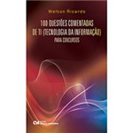Ficha técnica e caractérísticas do produto Livro - 100 Questões Comentadas de TI (Tecnologia da Informação) - para Concursos