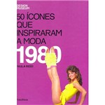 Livro - 50 Ícones que Inspiraram a Moda - 1980