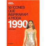 Ficha técnica e caractérísticas do produto Livro - 50 Ícones que Inspiraram a Moda - 1990