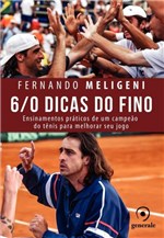 Ficha técnica e caractérísticas do produto Livro - 6/0 Dicas do Fino - Ensinamentos Práticos de um Campeão do Tênis para Melhorar Seu Jogo