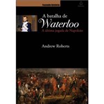Ficha técnica e caractérísticas do produto Livro - a Batalha de Waterloo - a Última Jogada de Napoleão