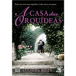 Ficha técnica e caractérísticas do produto Livro - a Casa das Orquídeas: Toda Casa Tem Seus Segredos e Todo Amor, Seu Preço