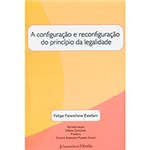 Ficha técnica e caractérísticas do produto Livro - a Configuração e Reconfiguração do Princípio da Legalidade