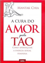 Ficha técnica e caractérísticas do produto Livro - a Cura do Amor Pelo Tao