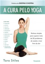 Ficha técnica e caractérísticas do produto Livro - a Cura Pelo Yoga - Rotinas Simples para Superar Mais de 50 Problemas de Saúde e Viver Livre da Dor