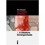 Ficha técnica e caractérísticas do produto Livro - a Ditadura Envergonhada: as Ilusões Armadas (Volume 1)