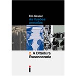 Ficha técnica e caractérísticas do produto Livro - a Ditadura Escancarada: as Ilusões Armadas (Volume 2)
