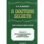 Livro - a Doutrina Secreta: Síntese da Ciência, da Religião e Filosofia - Objeto dos Mistérios e Prática da Filosofia Oc...