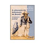 Ficha técnica e caractérísticas do produto Livro - a Educação do Deficiente no Brasil: dos Primórdios ao Início do Século XXI