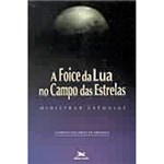 Ficha técnica e caractérísticas do produto Livro - a Foice da Lua no Campo das Estrelas