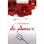 Ficha técnica e caractérísticas do produto Livro - a Grandeza do Amor - Sebastião Cabral