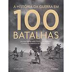 Livro - a História da Guerra em 100 Batalhas