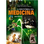 Ficha técnica e caractérísticas do produto Livro - a História da Medicina: das Primeiras Curas Aos Milagres da Medicina Moderna