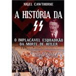 Ficha técnica e caractérísticas do produto A História da SS: o Implacável Esquadrão da Morte de Hitler