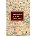 Ficha técnica e caractérísticas do produto Livro - a História do Brasil Nas Ruas de Paris