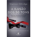 Ficha técnica e caractérísticas do produto Livro - a Ilusão dos 50 Tons
