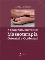 Ficha técnica e caractérísticas do produto Livro - a Linguagem do Toque - Massoterapia Oriental e Ocidental - Donatelli - Roca