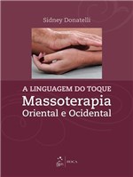 Ficha técnica e caractérísticas do produto Linguagem do Toque, a - Massoterapia Oriental e Ocidental - Roca